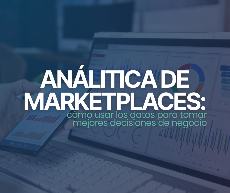 Analítica de marketplaces: cómo usar los datos para tomar mejores decisiones de negocio