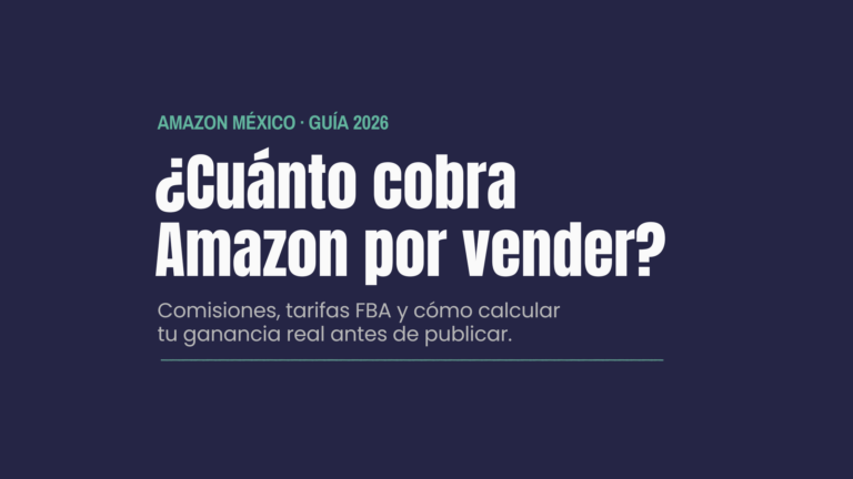 Cuánto cobra Amazon por vender en México: comisiones, FBA y ganancia real